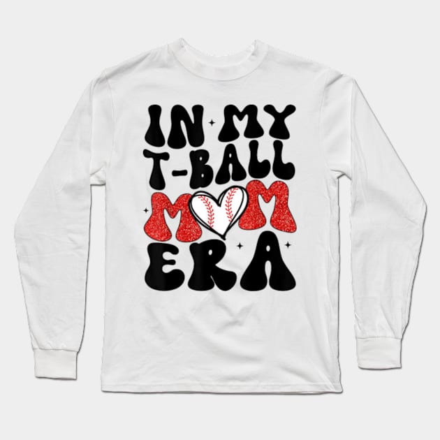 Funny in My T-Ball Mom Era Baseball Mom Long Sleeve T-Shirt by artcomdesigns